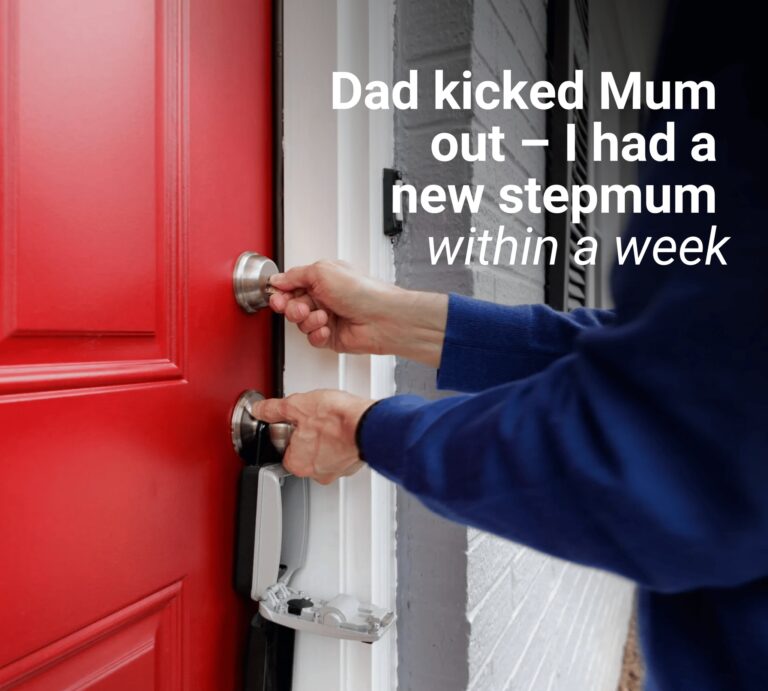 Dad kicked Mum out – I had a new stepmum within a week