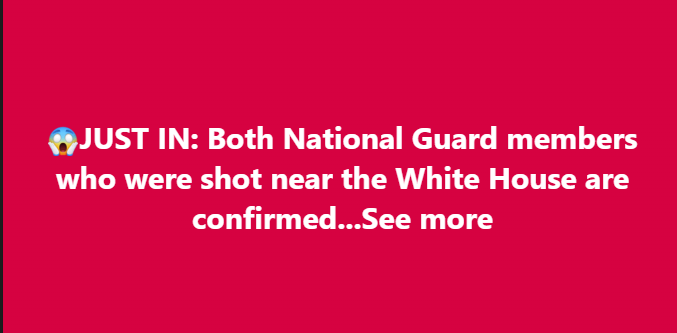 BREAKING: Both National Guard members who were shot near the White House are confirmed…