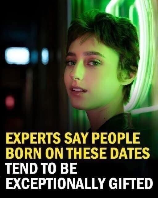 Born on These Dates? You May Be Naturally Gifted, Experts Say