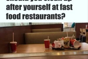 Should You Clean Up After Yourself at Fast Food Restaurants?