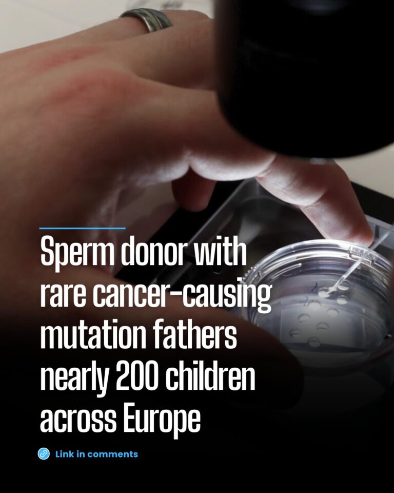Sperm donor with rare cancer-causing mutation fathers nearly 200 children across Europe