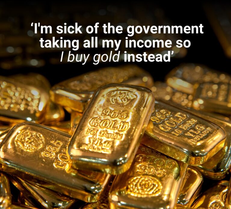 I’m sick of the government taking all my income, so I buy gold