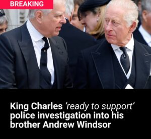 King Charles ‘ready to support’ police investigation into his brother Andrew Windsor