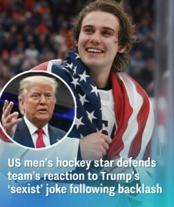 US Men’s Hockey Star Speaks Out to Defend Team’s Reaction to Donald Trump’s Controversial ‘Sexist’ Joke, Addressing Public Backlash, Locker Room Context, Media Interpretation, Athlete Intentions, and the Ongoing Debate Over Politics, Humor, Respect, and the Role of Championship Teams in National Conversations Beyond the Ice
